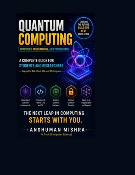 Paperback Quantum Computing: Principles Programming and Possibilities A Complete Guide for Students and Researchers Book