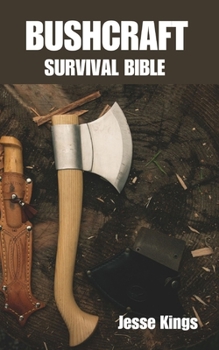 Paperback Bushcraft Survival Bible: A Comprehensive Guide to Wilderness Survival Book