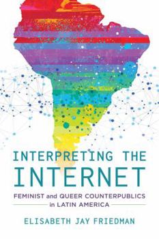 Paperback Interpreting the Internet: Feminist and Queer Counterpublics in Latin America Book