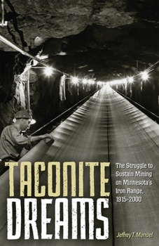 Paperback Taconite Dreams: The Struggle to Sustain Mining on Minnesota's Iron Range, 1915-2000 Book