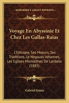 Paperback Voyage En Abyssinie Et Chez Les Gallas-Raias: L'Ethiopie, Ses Moeurs, Ses Traditions, Le Negouss Iohannes, Les Eglises Monolithes De Lalibela (1885) [French] Book