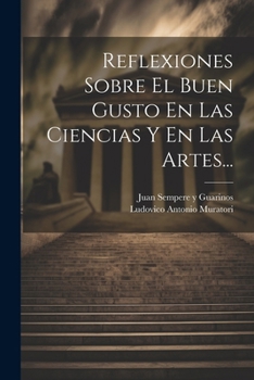 Paperback Reflexiones Sobre El Buen Gusto En Las Ciencias Y En Las Artes... [Spanish] Book