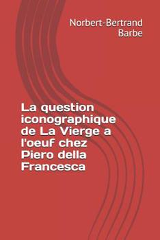 Paperback La question iconographique de La Vierge a l'oeuf chez Piero della Francesca [French] Book