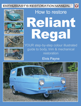 Paperback How to Restore Reliant Regal: Your Step-By-Step Colour Illustrated Guide to Body, Trim & Mechanical Restoration Book