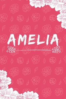 Amelia Notebook: A Personalized Notebook / Journal for Girls and women with flowers. (6x9 Journals to Write with 120 Pages Lined Journal Paper)