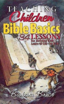 Paperback Teaching Children Bible Basics: 34 Lessons for Helping Children Learn to Use the Bible Book