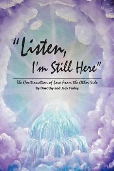 Paperback Listen, I'm Still Here: The Continuation of Love from the Other Side Book