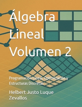 Paperback Álgebra Lineal Volumen 2: Programación Lineal, Optimización y Estructuras Discretas [Spanish] Book