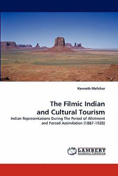The Filmic Indian and Cultural Tourism: Indian Representations During The Period of Allotment and Forced Assimilation
