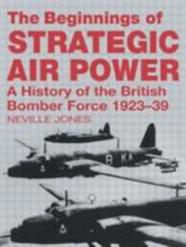 Paperback The Beginnings of Strategic Air Power: A History of the British Bomber Force 1923-1939 Book