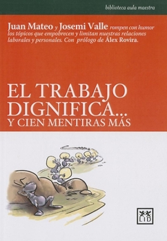 Paperback El Trabajo Dignifica...Y 100 Mentiras Más [Spanish] Book