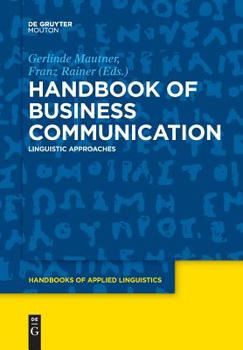 Handbook of Business Communication: Linguistic Approaches - Book #13 of the Handbooks of Applied Linguistics [HAL]