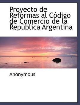 Paperback Proyecto de Reformas Al C Digo de Comercio de La Rep Blica Argentina Book