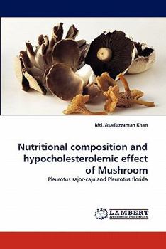 Nutritional composition and hypocholesterolemic effect of Mushroom: Pleurotus sajor-caju and Pleurotus florida