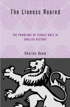 Hardcover The Lioness Roared: The Problems of Female Rule in English History Book