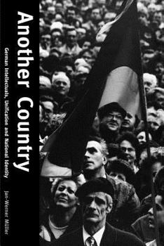 Another Country: German Intellectuals, Unification, and National Identity