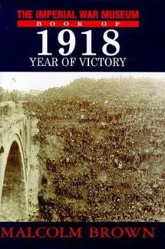 Hardcover The Imperial War Museum Book of 1918: Year of Victory Book