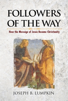 Paperback Followers of the Way: How the Message of Jesus Became Christianity Book