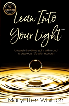Paperback Lean Into Your Light: Unleash the divine spirit within and create your life with intention Book