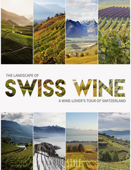 Paperback The Landscape of Swiss Wine: A Wine-Lover's Tour of Switzerland Book