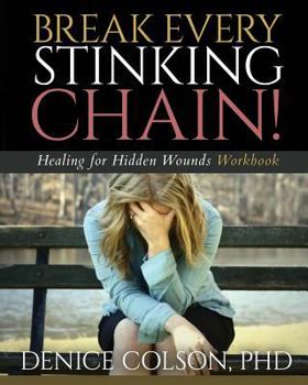 Paperback Break Every Stinking Chain! Workbook: Healing for Hidden Wounds Book