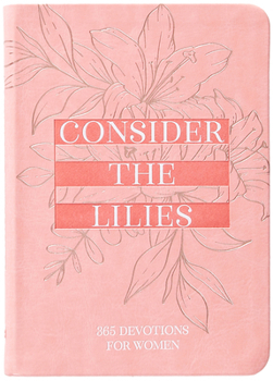 Imitation Leather Consider the Lilies: 365 Devotions for Women Book