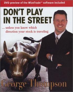 Hardcover Don't Play in the Street: Unless You Know Which Way Your Stock Is Traveling [With Wizetrade Software Overview] Book