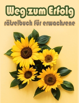 Paperback Weg zum Erfolg: rätselbuch für erwachsene - Wörter suchen, Sudoku, Wörter scrabble, Labyrinthe und Malvorlagen [German] Book