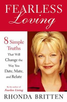 Hardcover Fearless Loving: Eight Simple Truths That Will Change the Way You Date, Mate, and Relate Book