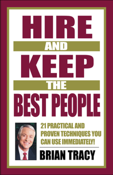 Hardcover Hire and Keep the Best People: 21 Practical & Proven Techniques You Can Use Immediately! Book