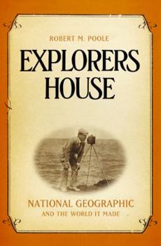 Hardcover Explorers House: National Geographic and the World It Made Book