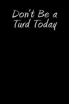 Paperback Don't Be a Turd Today: Blank Lined Journal Book