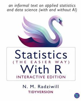 Hardcover Statistics (the Easier Way) with R, 4th Ed: An Informal Text on Applied Statistics and Data Science (with and Without AI) Book