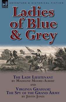 Paperback Ladies of Blue & Grey: The Lady Lieutenant & Virginia Graham: The Spy of the Grand Army Book