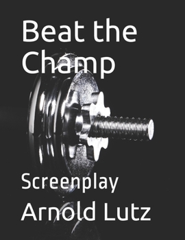 Beat the Champ: Screenplay