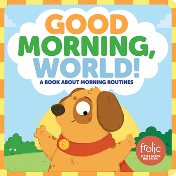 Hardcover Good Morning, World!: A Book about Morning Routines Book
