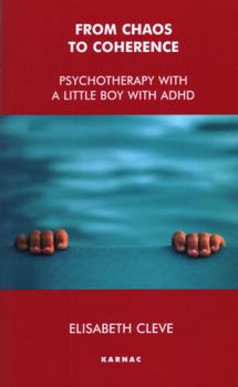 Paperback From Chaos to Coherence: Psychotherapy with a Little Boy with ADHD Book