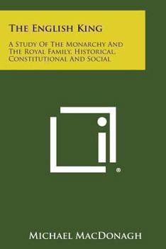 Paperback The English King: A Study of the Monarchy and the Royal Family, Historical, Constitutional and Social Book