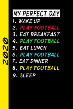 Paperback My Perfect Day Wake Up Play Football Eat Breakfast Play Football Eat Lunch Play Football Eat Dinner Play Football Sleep: My Perfect Day Calendar Is A Book