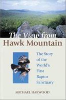 Paperback The View from Hawk Mountain: The Story of the World's First Raptor Sanctuary Book