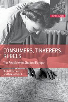 Hardcover Consumers, Tinkerers, Rebels: The People Who Shaped Europe Book