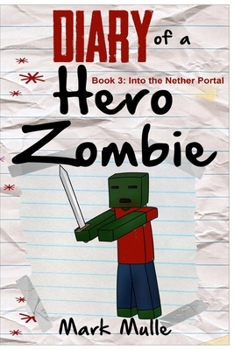 Diary of a Hero Zombie (Book 3): Into the Nether Portal (An Unofficial Minecraft Book for Kids Ages 9 - 12