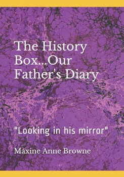 Paperback The History Box...Our Father's Diary: "Looking in his mirror" Book