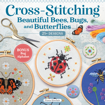 Paperback Cross-Stitching Beautiful Bees, Bugs, and Butterflies: 25+ Designs Book