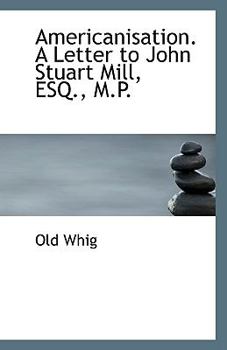 Paperback Americanisation. a Letter to John Stuart Mill, Esq., M.P. Book