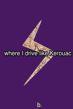 Paperback Where I Drive Like Kerouac Book