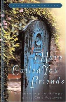 Paperback I Have Called You Friends: New Testament Images That Challenge Us to Live as Christ Followers Book