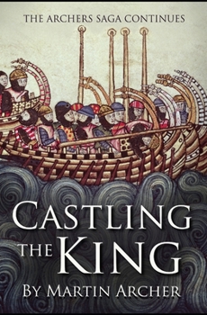 Castling The King: Action and Adventure - a medieval saga set in feudal England about an Englishman who rose in the years of turmoil leading up to the Magna Carta. - Book #9 of the Company of Archers