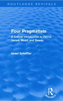 Paperback Four Pragmatists: A Critical Introduction to Peirce, James, Mead and Dewey Book