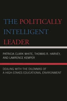 Paperback The Politically Intelligent Leader: Dealing with the Dilemmas of a High-Stakes Educational Environment Book